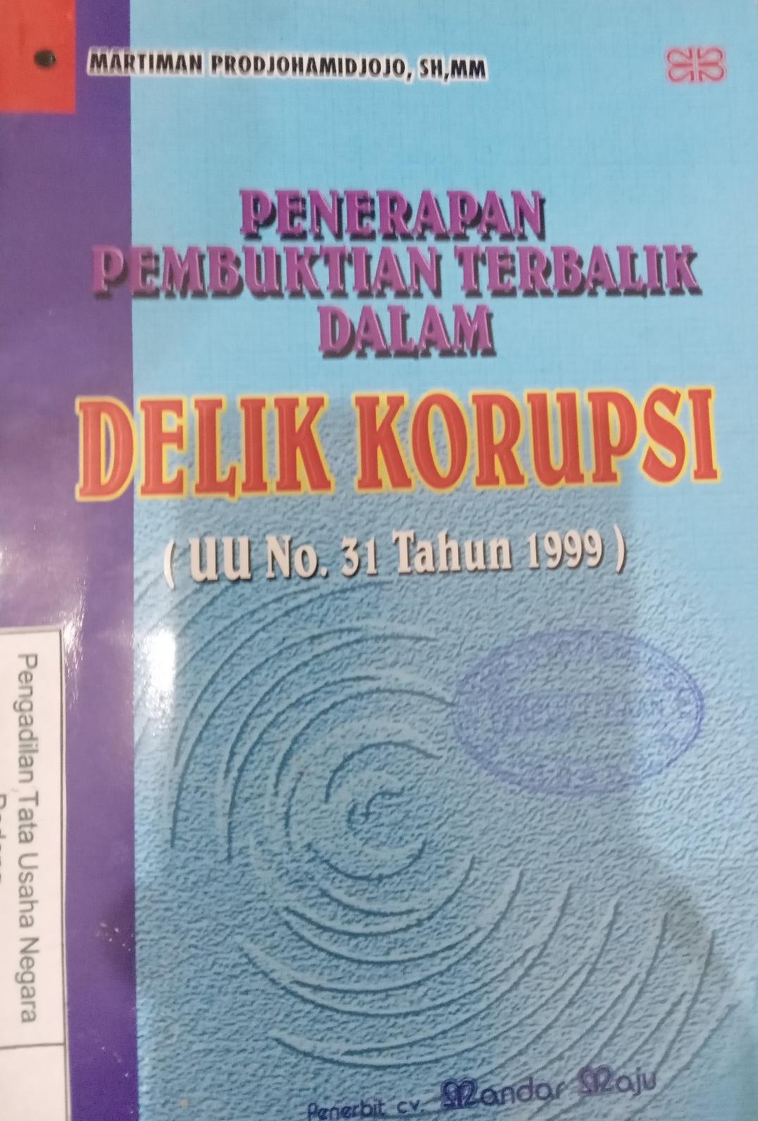 Penerapan pembuktian terbalik dalam delik korupsi uu no.31 tahun 1999